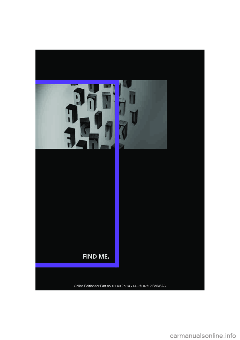 MINI COOPER 2012  Owners Manual Find Me.

Online Edition for Part no. 01 40 2 914 744 - © 07/12 BMW AG  