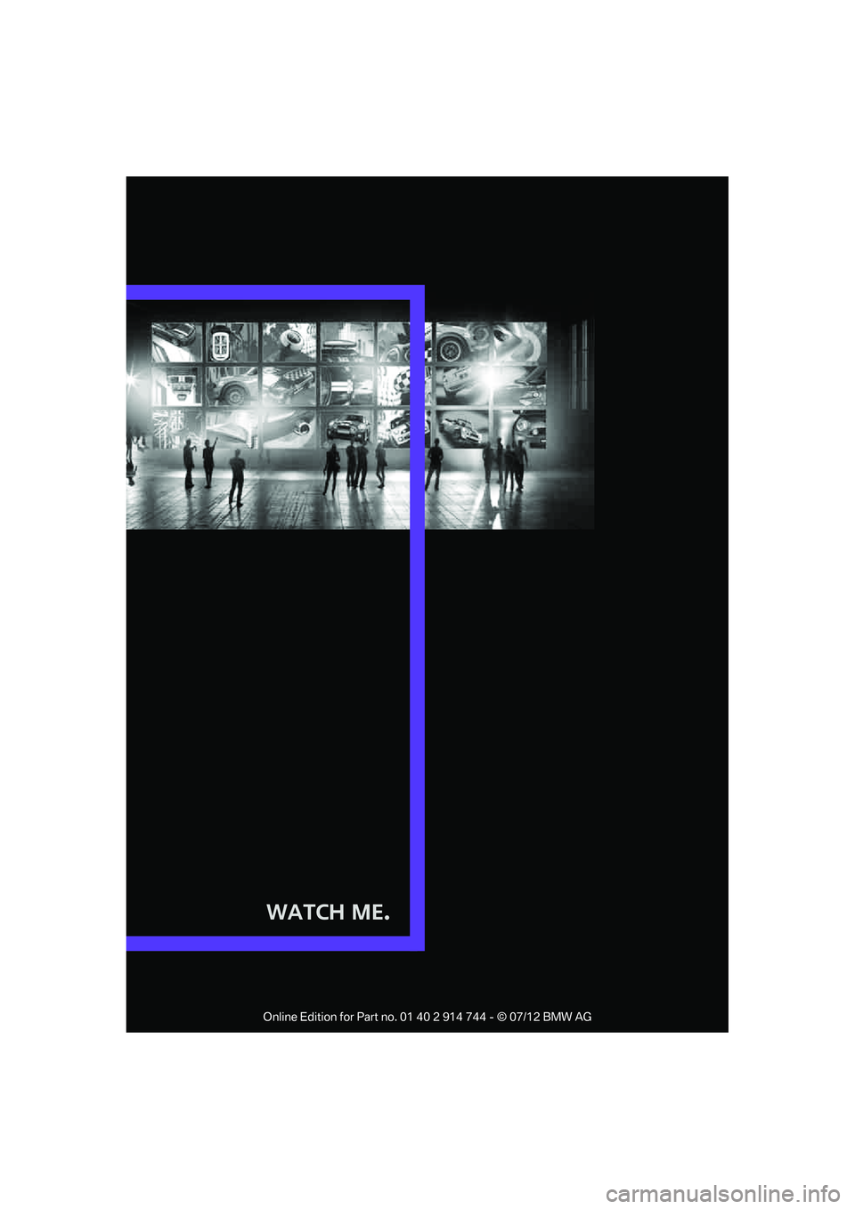 MINI COOPER 2012 Owners Manual Watch Me.
Online Edition for Part no. 01 40 2 914 744 - © 07/12 BMW AG MINI COOPER 2012 Owners Manual Watch Me.
Online Edition for Part no. 01 40 2 914 744 - © 07/12 BMW AG