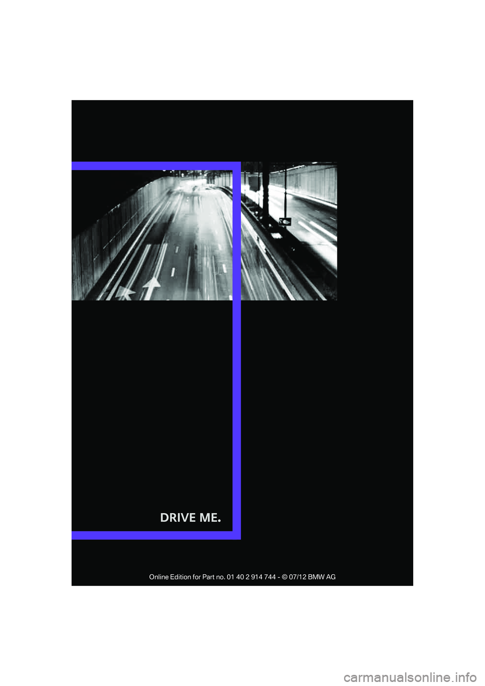 MINI COOPER 2012 Owners Manual Drive Me.
Online Edition for Part no. 01 40 2 914 744 - © 07/12 BMW AG MINI COOPER 2012 Owners Manual Drive Me.
Online Edition for Part no. 01 40 2 914 744 - © 07/12 BMW AG
