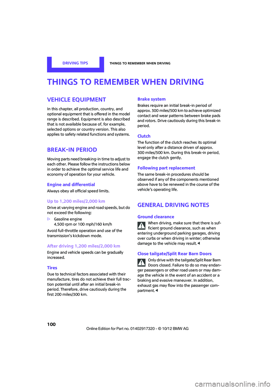 MINI COOPER 2013  Owners Manual DRIVING TIPSThings to remember when driving
100
Things to remember when driving
Vehicle equipment
In this chapter, all production, country, and 
optional equipment that is offered in the model 
range 