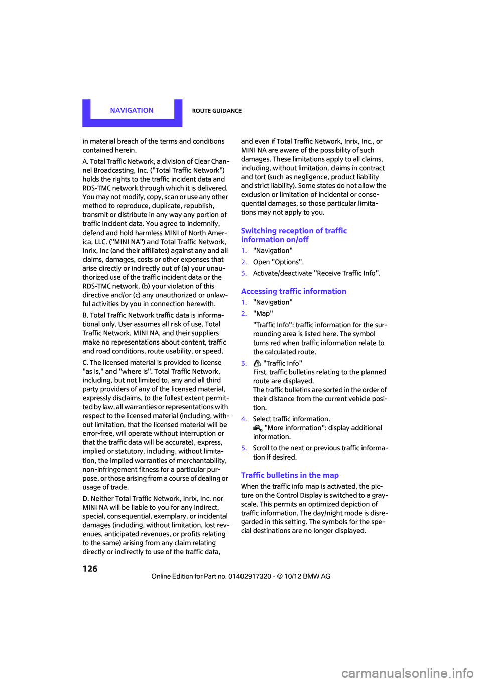 MINI COOPER 2013 Workshop Manual NAVIGATIONRoute guidance
126
in material breach of the terms and conditions
contained herein.
A. Total Traffic Network, a division of Clear Chan-
nel Broadcasting, Inc. (" Total Traffic Network")
ho MINI COOPER 2013 Workshop Manual NAVIGATIONRoute guidance
126
in material breach of the terms and conditions
contained herein.
A. Total Traffic Network, a division of Clear Chan-
nel Broadcasting, Inc. (" Total Traffic Network")
ho