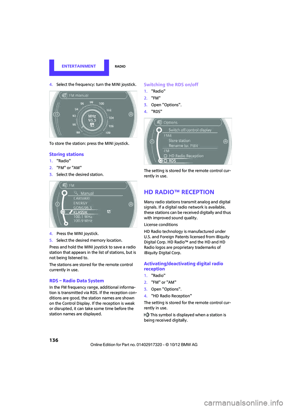 MINI COOPER 2013 Repair Manual ENTERTAINMENTRadio
136
4.Select the frequency: turn the MINI joystick.
To store the station: press the MINI joystick.
Storing stations
1."Radio"
2. "FM" or "AM"
3. Select the desired station.
4. Pres MINI COOPER 2013 Repair Manual ENTERTAINMENTRadio
136
4.Select the frequency: turn the MINI joystick.
To store the station: press the MINI joystick.
Storing stations
1."Radio"
2. "FM" or "AM"
3. Select the desired station.
4. Pres