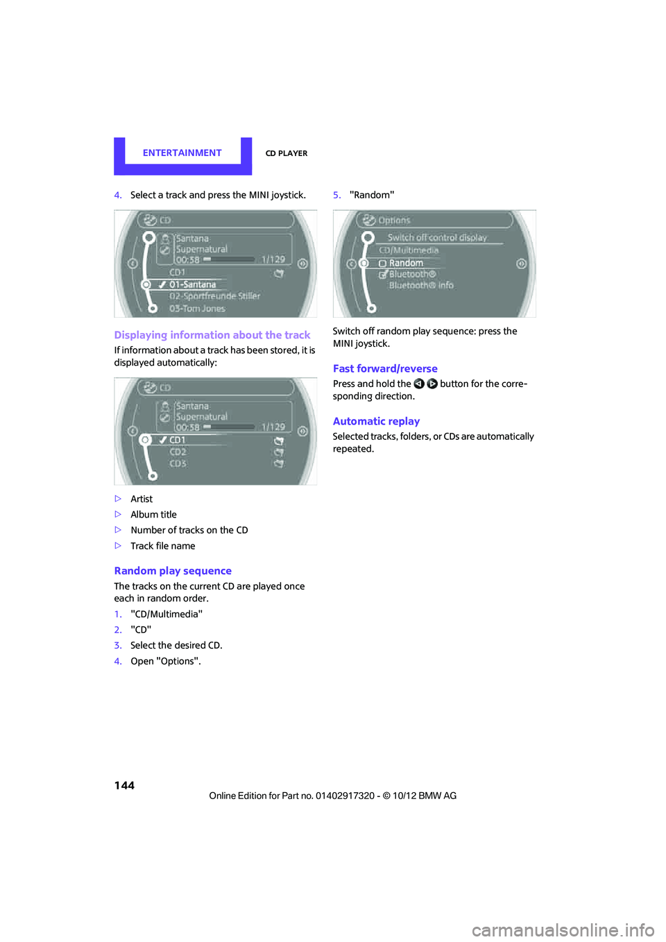 MINI COOPER 2013 Manual PDF ENTERTAINMENTCD player
144
4.Select a track and press the MINI joystick.
Displaying information about the track
If information about a trac k has been stored, it is
displayed automatically:
> Artist
MINI COOPER 2013 Manual PDF ENTERTAINMENTCD player
144
4.Select a track and press the MINI joystick.
Displaying information about the track
If information about a trac k has been stored, it is
displayed automatically:
> Artist