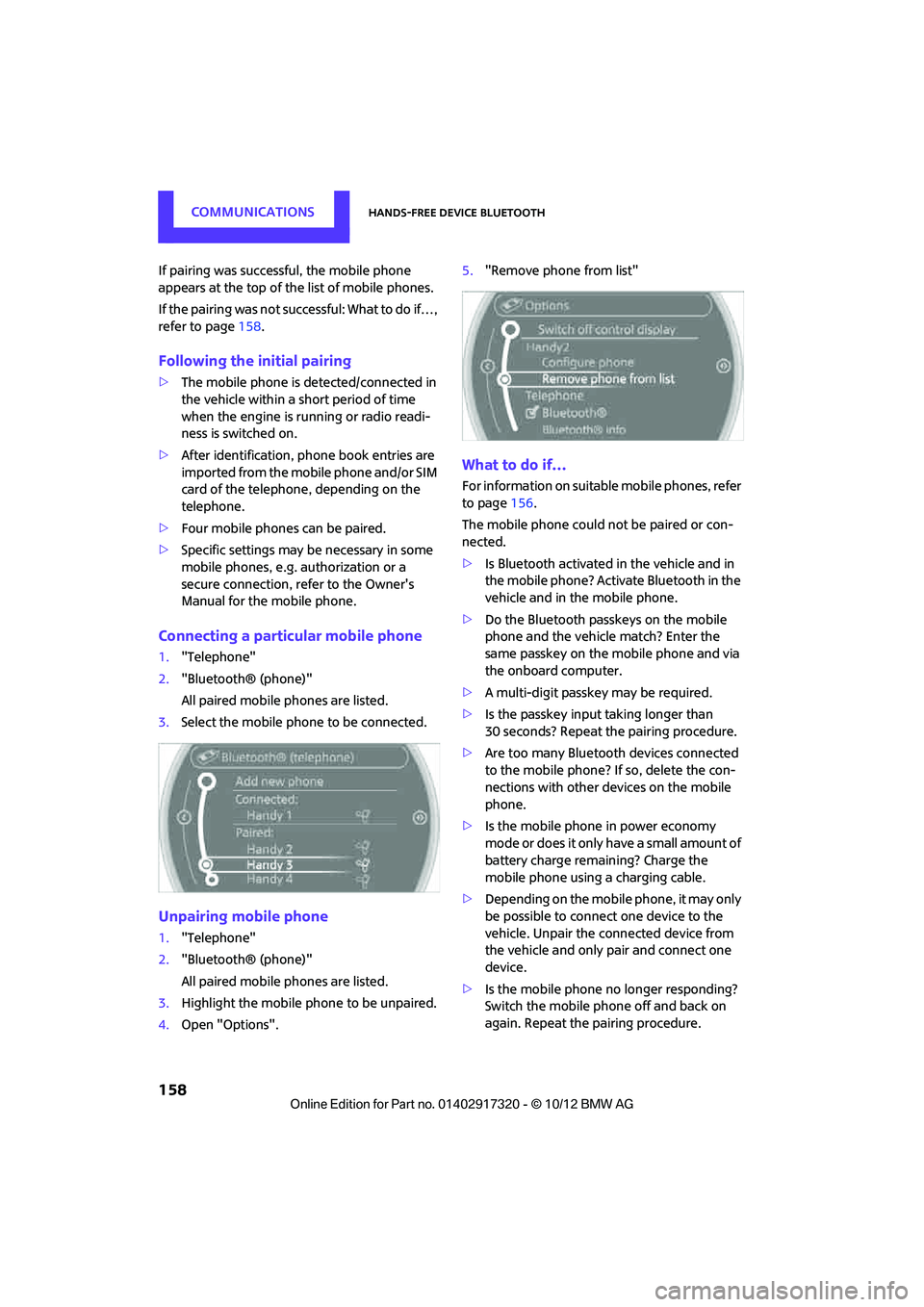 MINI COOPER 2013  Owners Manual COMMUNICATIONSHands-free device Bluetooth
158
If pairing was successful, the mobile phone 
appears at the top of the list of mobile phones.
If the pairing was not successful: What to do if…, 
refer 