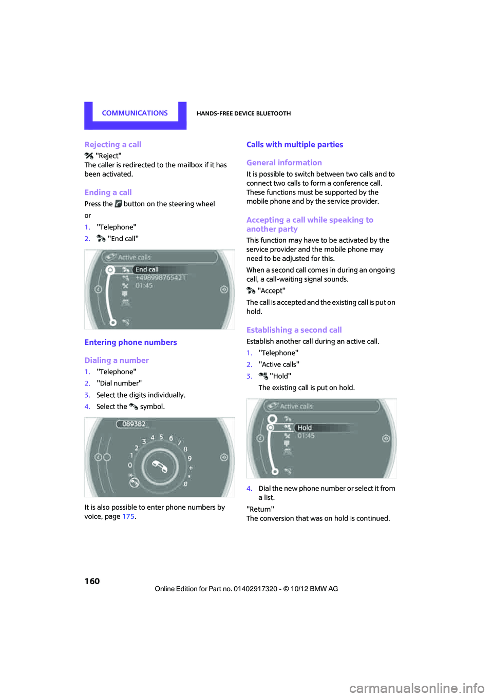 MINI COOPER 2013  Owners Manual COMMUNICATIONSHands-free device Bluetooth
160
Rejecting a call
"Reject"
The caller is redirected  to the mailbox if it has 
been activated.
Ending a call
Press the  button on the steering wheel
or
1. 