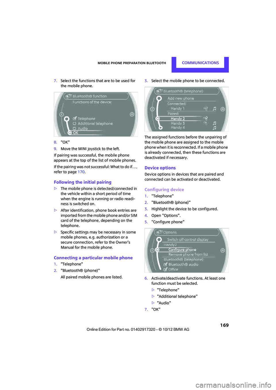 MINI COOPER 2013  Owners Manual Mobile phone preparation BluetoothCOMMUNICATIONS
 169
7.Select the functions that are to be used for 
the mobile phone.
8. "OK"
9. Move the MINI joystick to the left.
If pairing was successful, the mo