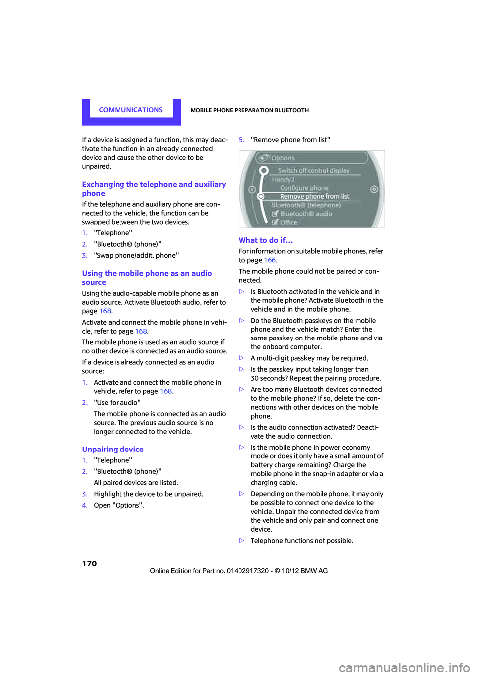 MINI COOPER 2013  Owners Manual COMMUNICATIONSMobile phone preparation Bluetooth
170
If a device is assigned a function, this may deac-
tivate the function in an already connected 
device and cause the other device to be 
unpaired.
