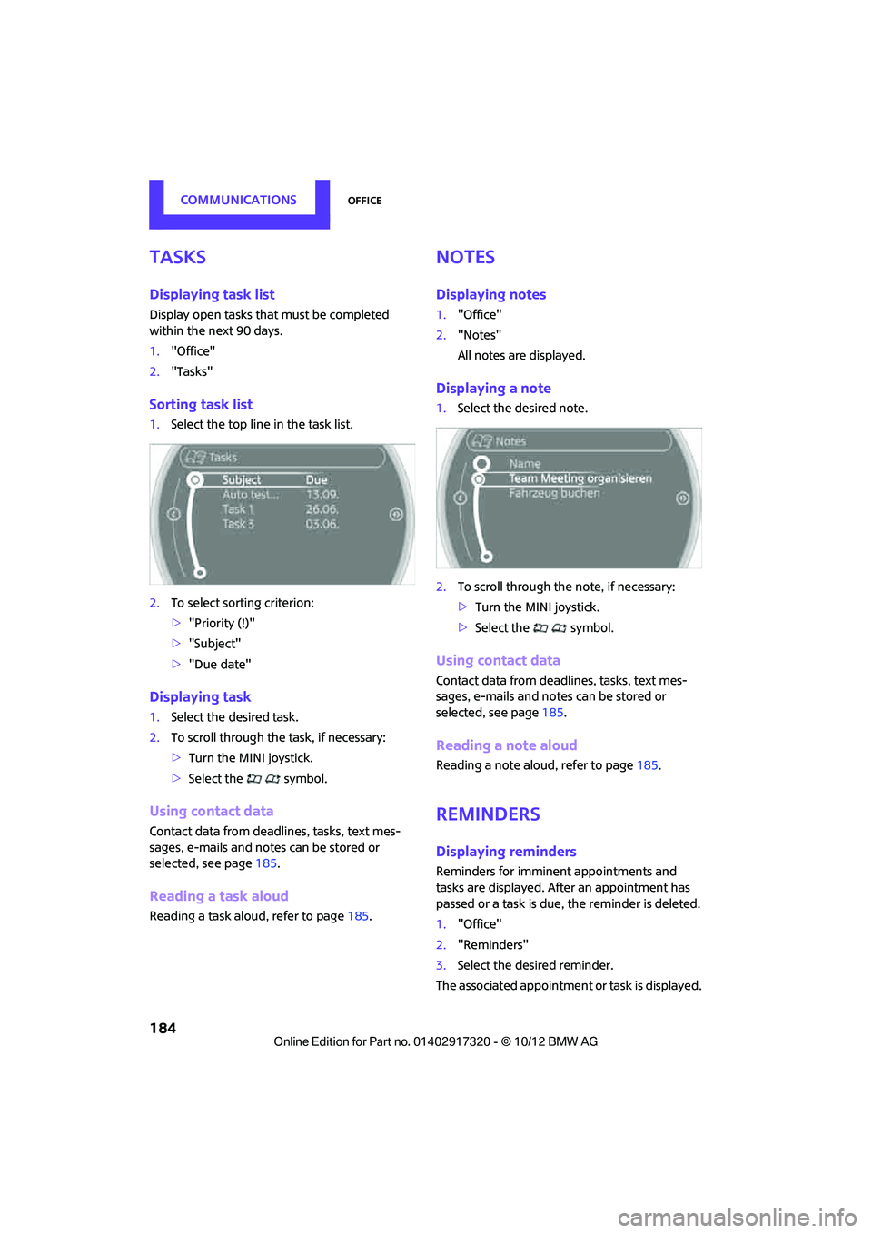 MINI COOPER 2013 Owners Manual COMMUNICATIONSOffice
184
Tasks
Displaying task list
Display open tasks that must be completed
within the next 90 days.
1."Office"
2. "Tasks"
Sorting task list
1.Select the top line in the task list.
MINI COOPER 2013 Owners Manual COMMUNICATIONSOffice
184
Tasks
Displaying task list
Display open tasks that must be completed
within the next 90 days.
1."Office"
2. "Tasks"
Sorting task list
1.Select the top line in the task list.