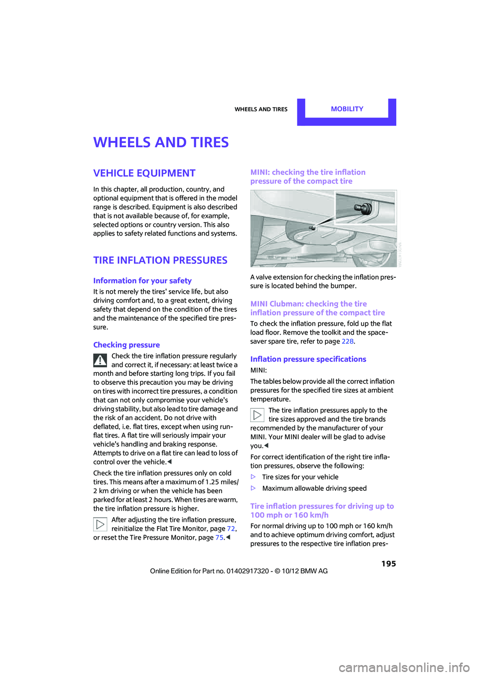 MINI COOPER 2013 Service Manual Wheels and tiresMOBILITY
 195
Wheels and tires
Vehicle equipment
In this chapter, all production, country, and 
optional equipment that is offered in the model 
range is described. Equipment is also d