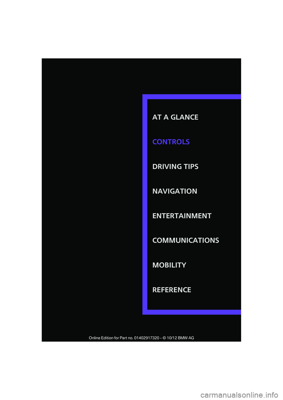 MINI COOPER 2013 Owners Manual AT A GLANCE
DRIVING TIPS
NAVIGATION
ENTERTAINMENT
COMMUNICATIONS
MOBILITY
REFERENCE CONTROLS
00320051004F004C00510048000300280047004C0057004C005200510003 MINI COOPER 2013 Owners Manual AT A GLANCE
DRIVING TIPS
NAVIGATION
ENTERTAINMENT
COMMUNICATIONS
MOBILITY
REFERENCE CONTROLS
00320051004F004C00510048000300280047004C0057004C005200510003