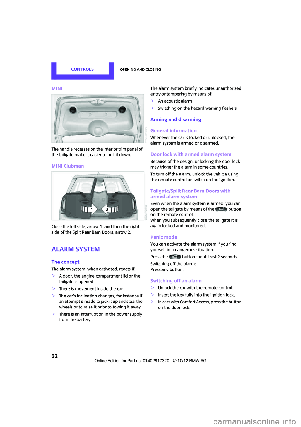 MINI COOPER 2013 Owners Manual CONTROLSOpening and closing
32
MINI
The handle recesses on the interior trim panel of
the tailgate make it easier to pull it down.
MINI Clubman
Close the left side, arrow1, and then the right
side o MINI COOPER 2013 Owners Manual CONTROLSOpening and closing
32
MINI
The handle recesses on the interior trim panel of
the tailgate make it easier to pull it down.
MINI Clubman
Close the left side, arrow1, and then the right
side o