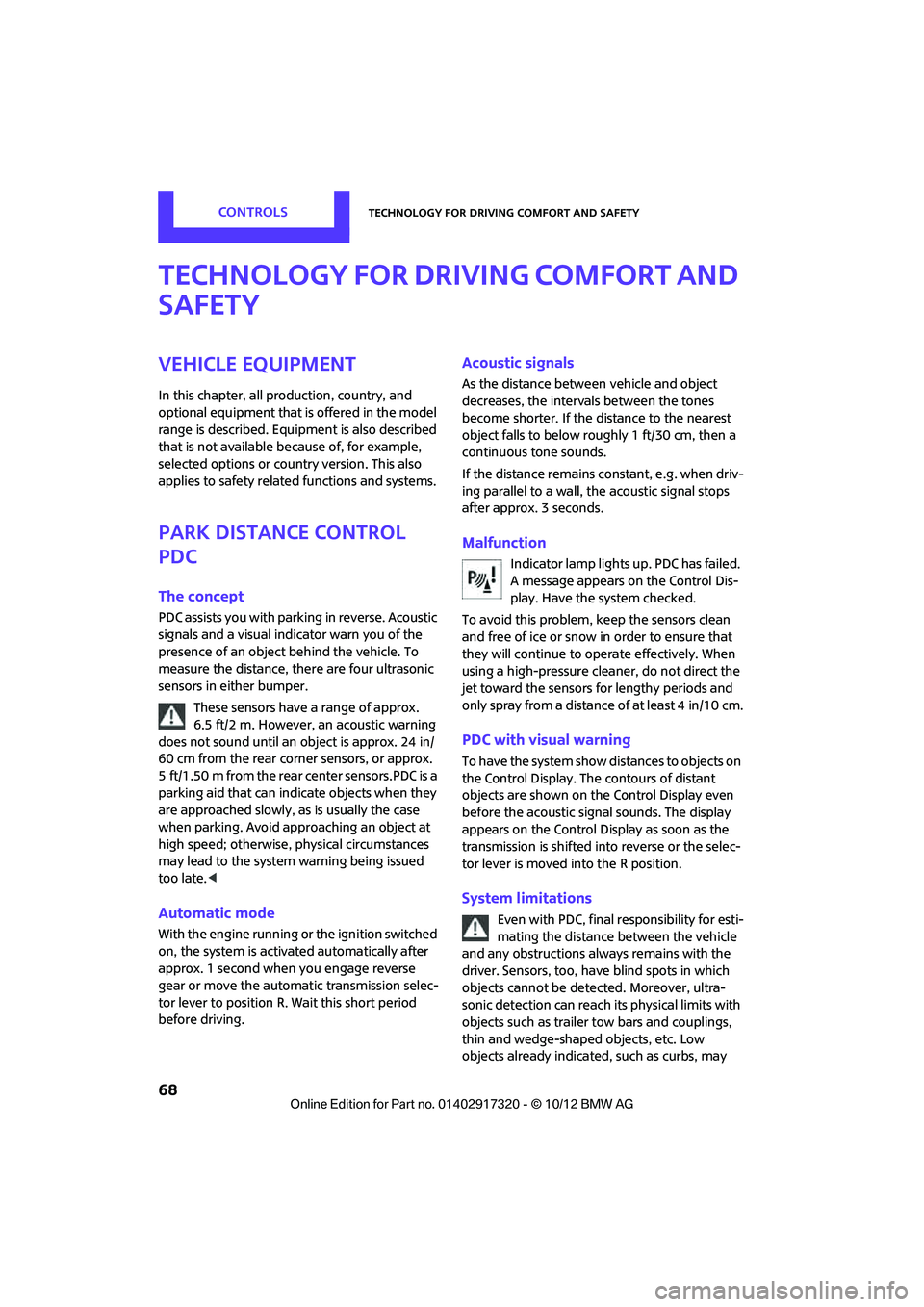 MINI COOPER 2013 Owners Manual CONTROLSTechnology for driving comfort and safety
68
Technology for driving comfort and
safety
Vehicle equipment
In this chapter, all production, country, and
optional equipment that is offered in t MINI COOPER 2013 Owners Manual CONTROLSTechnology for driving comfort and safety
68
Technology for driving comfort and
safety
Vehicle equipment
In this chapter, all production, country, and
optional equipment that is offered in t