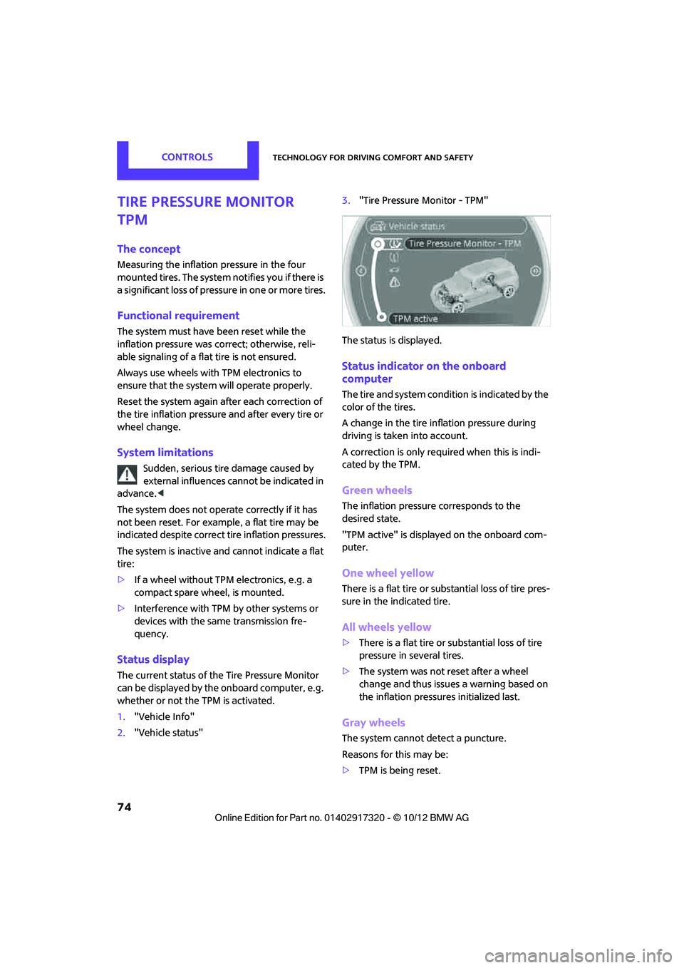 MINI COOPER 2013  Owners Manual CONTROLSTechnology for driving comfort and safety
74
Tire Pressure Monitor 
TPM
The concept
Measuring the inflation pressure in the four 
mounted tires. The system notifies you if there is 
a signific