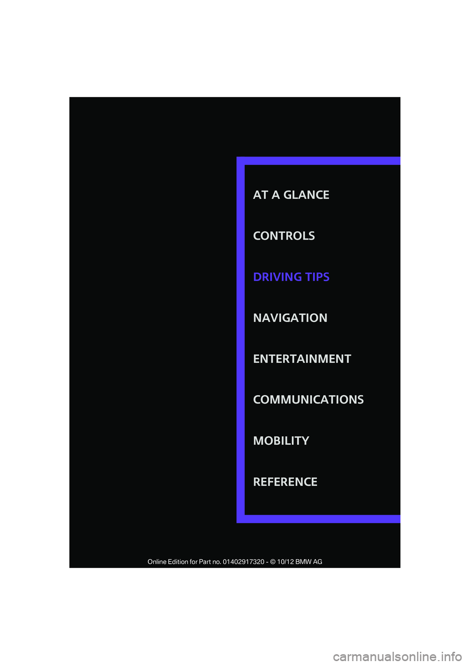 MINI COOPER 2013 Owners Manual AT A GLANCE
CONTROLS
NAVIGATION
ENTERTAINMENT
COMMUNICATIONS
MOBILITY
REFERENCE DRIVING TIPS
00320051004F004C00510048000300280047004C0057004C005200510003 MINI COOPER 2013 Owners Manual AT A GLANCE
CONTROLS
NAVIGATION
ENTERTAINMENT
COMMUNICATIONS
MOBILITY
REFERENCE DRIVING TIPS
00320051004F004C00510048000300280047004C0057004C005200510003