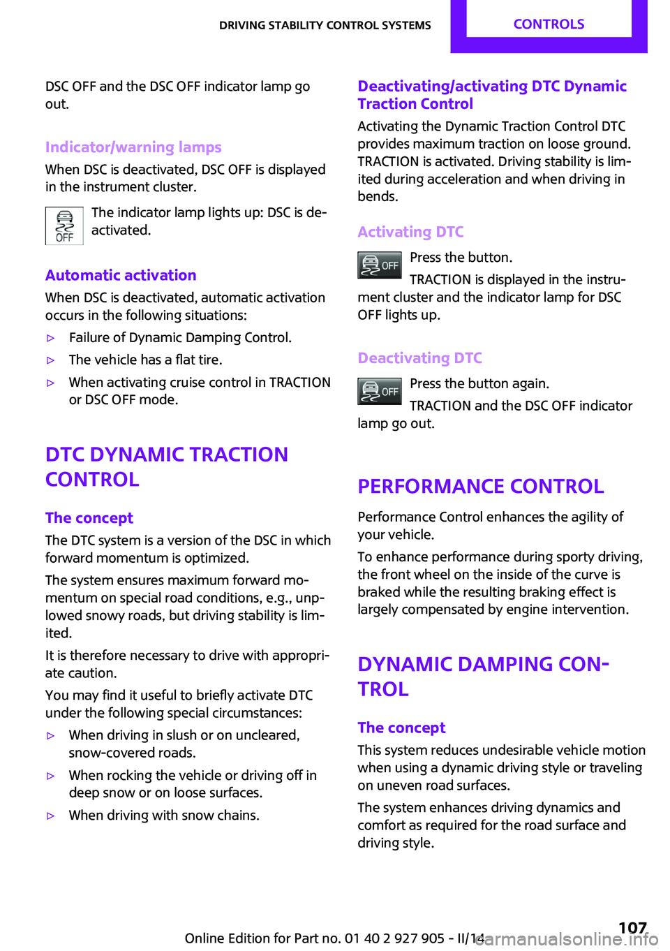 MINI COOPER 2014 Owners Guide DSC OFF and the DSC OFF indicator lamp go
out.
Indicator/warning lamps When DSC is deactivated, DSC OFF is displayed
in the instrument cluster.
The indicator lamp lights up: DSC is de‐
activated.
Au MINI COOPER 2014 Owners Guide DSC OFF and the DSC OFF indicator lamp go
out.
Indicator/warning lamps When DSC is deactivated, DSC OFF is displayed
in the instrument cluster.
The indicator lamp lights up: DSC is de‐
activated.
Au