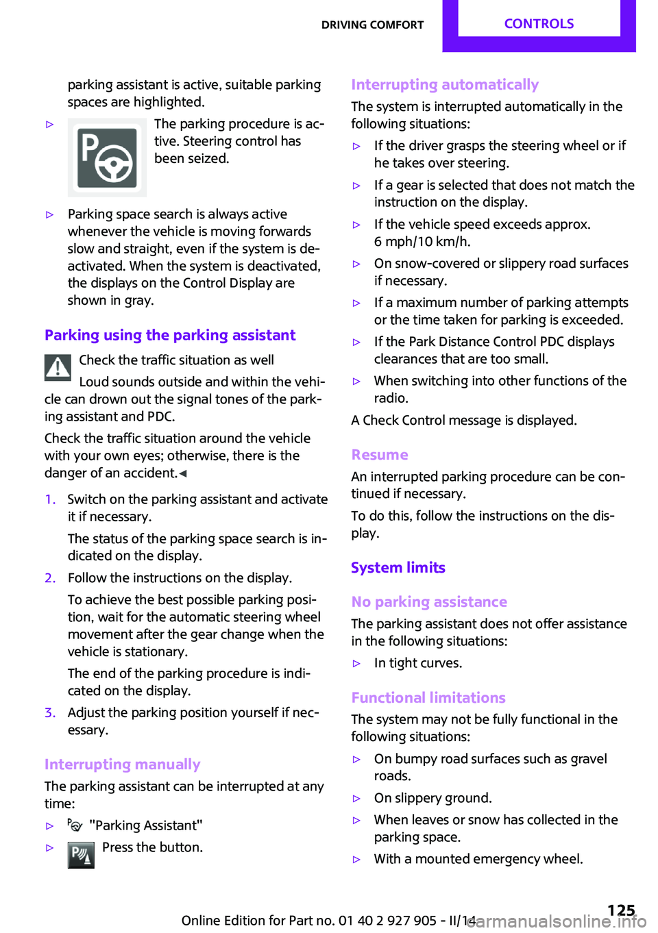 MINI COOPER 2014 Repair Manual parking assistant is active, suitable parking
spaces are highlighted.▷The parking procedure is ac‐
tive. Steering control has
been seized.▷Parking space search is always active
whenever the vehi MINI COOPER 2014 Repair Manual parking assistant is active, suitable parking
spaces are highlighted.▷The parking procedure is ac‐
tive. Steering control has
been seized.▷Parking space search is always active
whenever the vehi