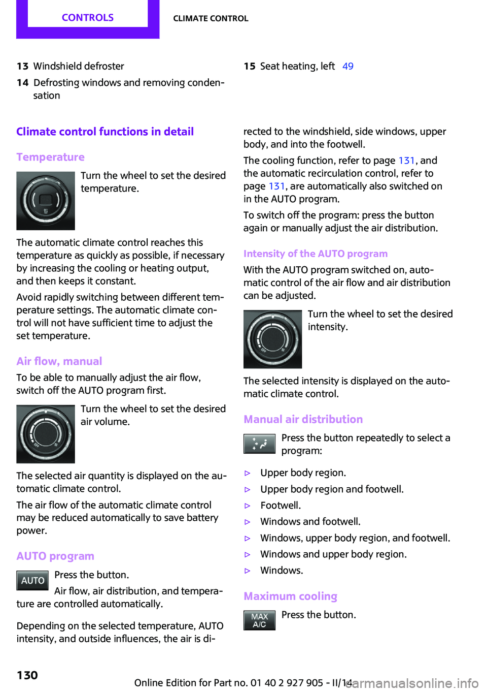 MINI COOPER 2014 Manual PDF 13Windshield defroster14Defrosting windows and removing conden‐
sation15Seat heating, left 49Climate control functions in detail
Temperature Turn the wheel to set the desired
temperature.
The MINI COOPER 2014 Manual PDF 13Windshield defroster14Defrosting windows and removing conden‐
sation15Seat heating, left 49Climate control functions in detail
Temperature Turn the wheel to set the desired
temperature.
The