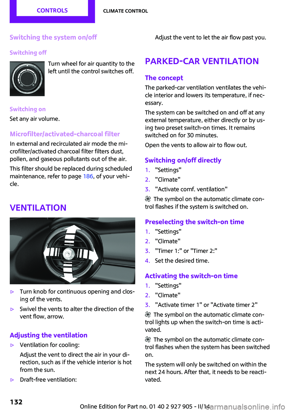 MINI COOPER 2014  Owners Manual Switching the system on/offSwitching off Turn wheel for air quantity to the
left until the control switches off.
Switching on
Set any air volume.
Microfilter/activated-charcoal filter In external and 