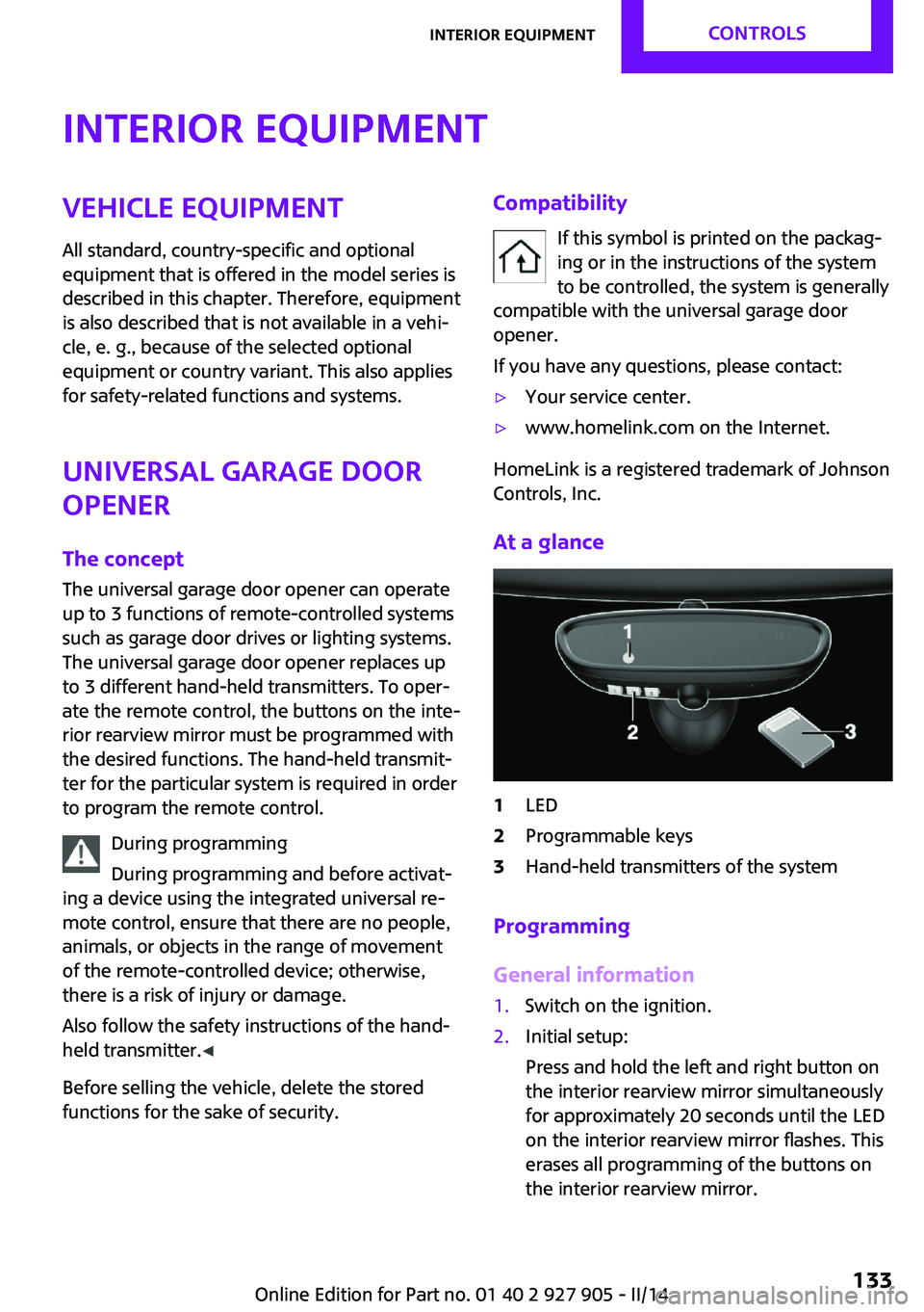 MINI COOPER 2014  Owners Manual Interior equipmentVehicle equipmentAll standard, country-specific and optional
equipment that is offered in the model series is
described in this chapter. Therefore, equipment
is also described that i