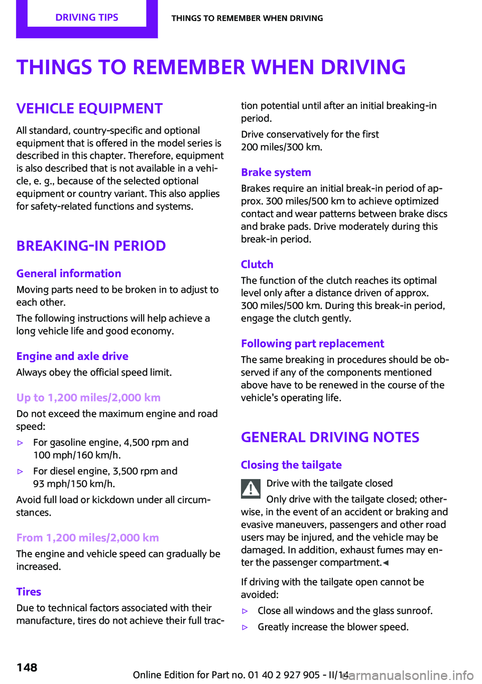 MINI COOPER 2014 Owners Manual Things to remember when drivingVehicle equipmentAll standard, country-specific and optional
equipment that is offered in the model series is
described in this chapter. Therefore, equipment
is also des MINI COOPER 2014 Owners Manual Things to remember when drivingVehicle equipmentAll standard, country-specific and optional
equipment that is offered in the model series is
described in this chapter. Therefore, equipment
is also des