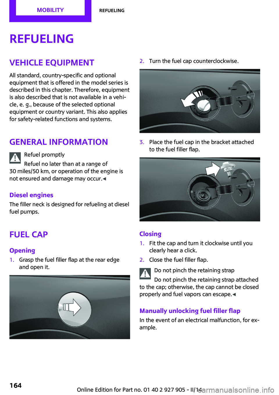 MINI COOPER 2014 Service Manual RefuelingVehicle equipmentAll standard, country-specific and optional
equipment that is offered in the model series is
described in this chapter. Therefore, equipment
is also described that is not ava MINI COOPER 2014 Service Manual RefuelingVehicle equipmentAll standard, country-specific and optional
equipment that is offered in the model series is
described in this chapter. Therefore, equipment
is also described that is not ava