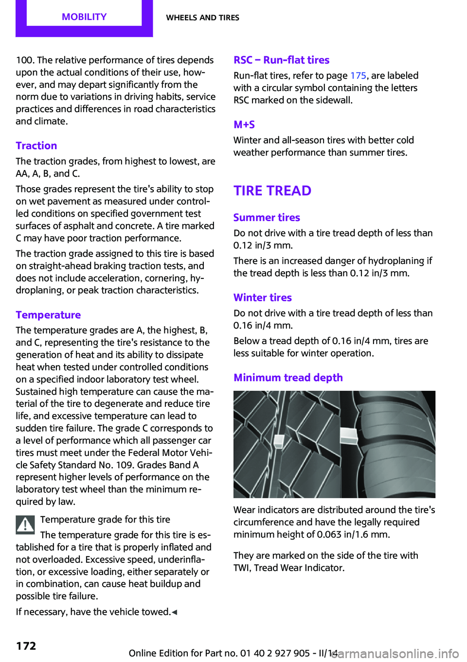 MINI COOPER 2014 Owners Manual 100. The relative performance of tires depends
upon the actual conditions of their use, how‐
ever, and may depart significantly from the
norm due to variations in driving habits, service
practices a MINI COOPER 2014 Owners Manual 100. The relative performance of tires depends
upon the actual conditions of their use, how‐
ever, and may depart significantly from the
norm due to variations in driving habits, service
practices a