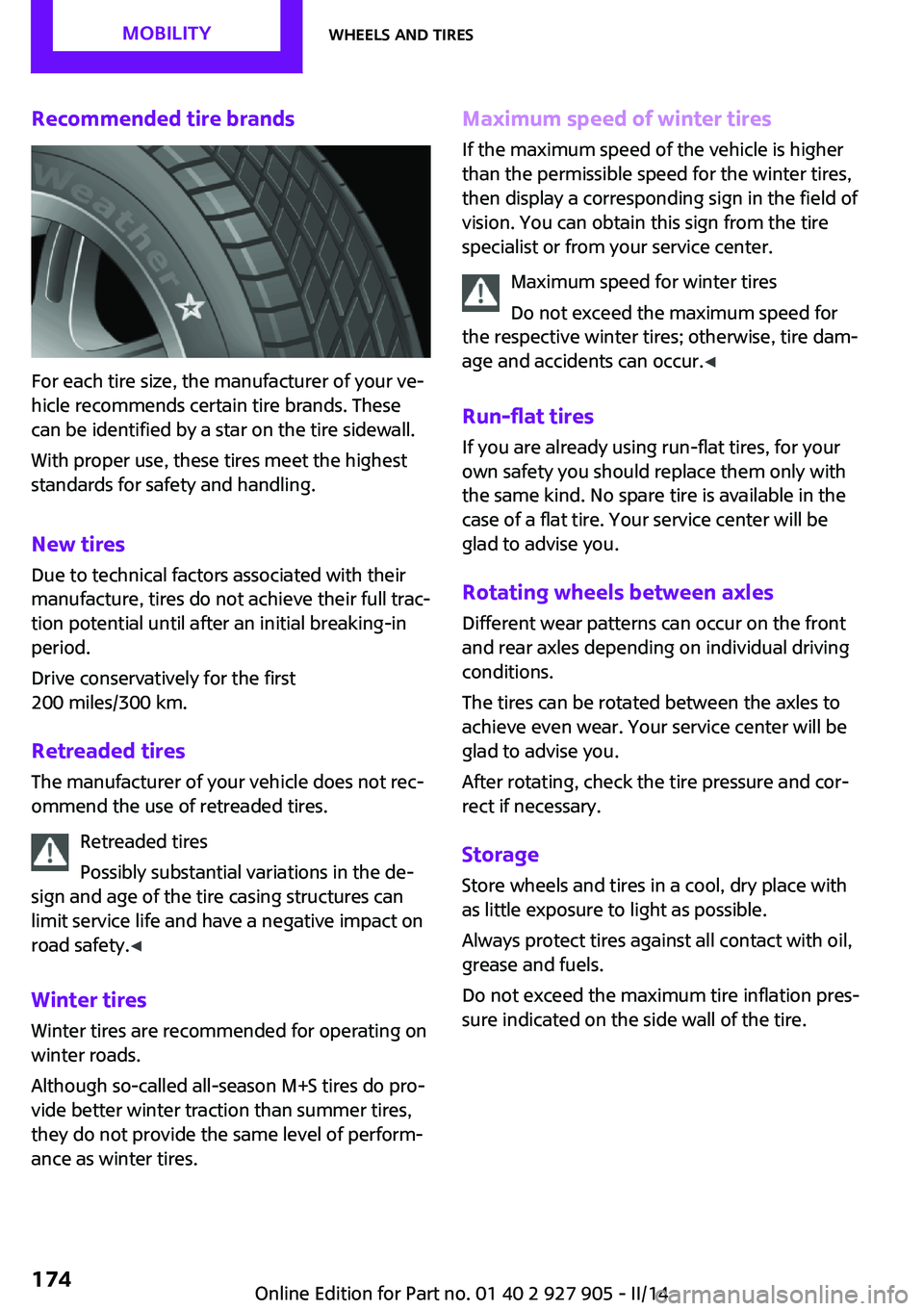 MINI COOPER 2014 Manual Online Recommended tire brands
For each tire size, the manufacturer of your ve‐
hicle recommends certain tire brands. These
can be identified by a star on the tire sidewall.
With proper use, these tires me MINI COOPER 2014 Manual Online Recommended tire brands
For each tire size, the manufacturer of your ve‐
hicle recommends certain tire brands. These
can be identified by a star on the tire sidewall.
With proper use, these tires me