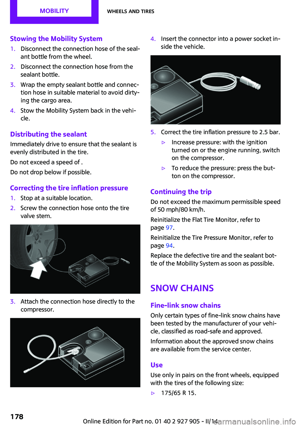 MINI COOPER 2014 Owners Manual Stowing the Mobility System1.Disconnect the connection hose of the seal‐
ant bottle from the wheel.2.Disconnect the connection hose from the
sealant bottle.3.Wrap the empty sealant bottle and connec MINI COOPER 2014 Owners Manual Stowing the Mobility System1.Disconnect the connection hose of the seal‐
ant bottle from the wheel.2.Disconnect the connection hose from the
sealant bottle.3.Wrap the empty sealant bottle and connec