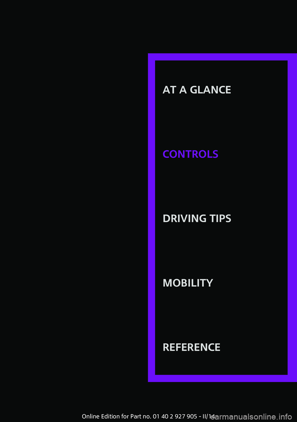 MINI COOPER 2014 Owners Guide AT A GLANCE
CONTROLSDRIVING TIPSMOBILITYREFERENCE
Online Edition for Part no. 01 40 2 927 905 - II/14 MINI COOPER 2014 Owners Guide AT A GLANCE
CONTROLSDRIVING TIPSMOBILITYREFERENCE
Online Edition for Part no. 01 40 2 927 905 - II/14
