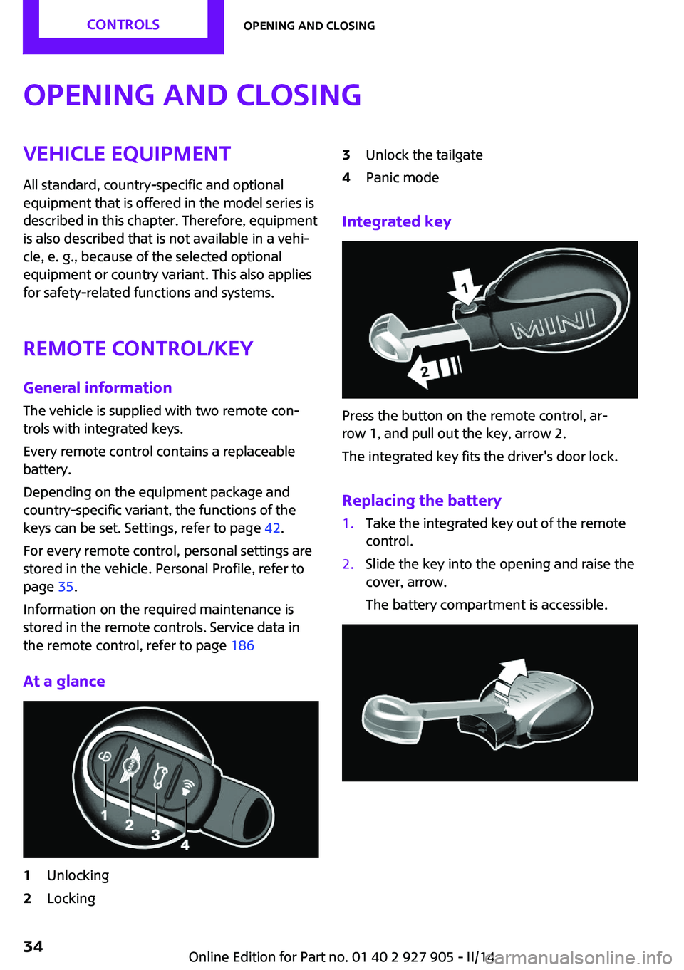 MINI COOPER 2014 Owners Manual Opening and closingVehicle equipmentAll standard, country-specific and optional
equipment that is offered in the model series is
described in this chapter. Therefore, equipment
is also described that MINI COOPER 2014 Owners Manual Opening and closingVehicle equipmentAll standard, country-specific and optional
equipment that is offered in the model series is
described in this chapter. Therefore, equipment
is also described that
