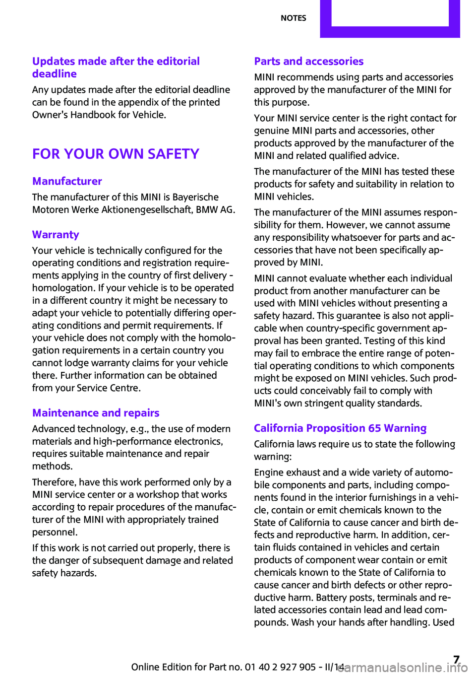 MINI COOPER 2014 Owners Manual Updates made after the editorial
deadline
Any updates made after the editorial deadline
can be found in the appendix of the printed
Owner's Handbook for Vehicle.
For your own safety
Manufacturer
T MINI COOPER 2014 Owners Manual Updates made after the editorial
deadline
Any updates made after the editorial deadline
can be found in the appendix of the printed
Owner's Handbook for Vehicle.
For your own safety
Manufacturer
T