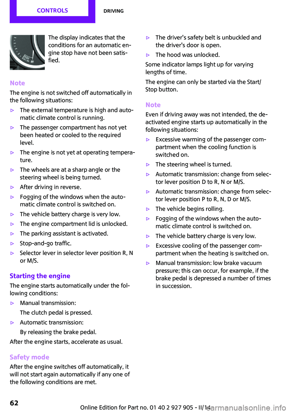 MINI COOPER 2014 Owners Manual The display indicates that the
conditions for an automatic en‐
gine stop have not been satis‐
fied.
Note
The engine is not switched off automatically in
the following situations:▷The external te MINI COOPER 2014 Owners Manual The display indicates that the
conditions for an automatic en‐
gine stop have not been satis‐
fied.
Note
The engine is not switched off automatically in
the following situations:▷The external te