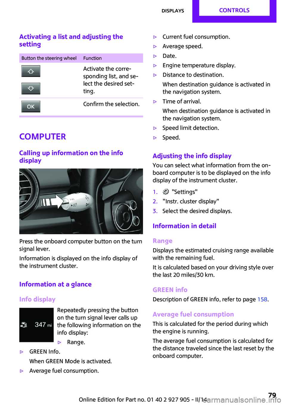 MINI COOPER 2014  Owners Manual Activating a list and adjusting the
settingButton the steering wheelFunctionActivate the corre‐
sponding list, and se‐
lect the desired set‐
ting.Confirm the selection.
Computer
Calling up infor