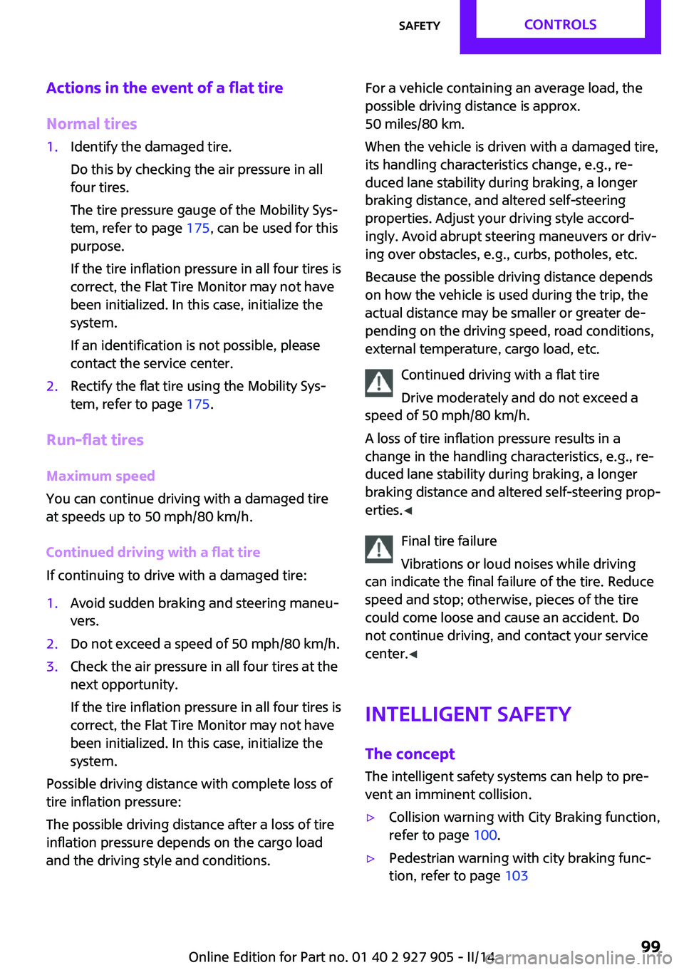 MINI COOPER 2014  Owners Manual Actions in the event of a flat tire
Normal tires1.Identify the damaged tire.
Do this by checking the air pressure in all
four tires.
The tire pressure gauge of the Mobility Sys‐
tem, refer to page  