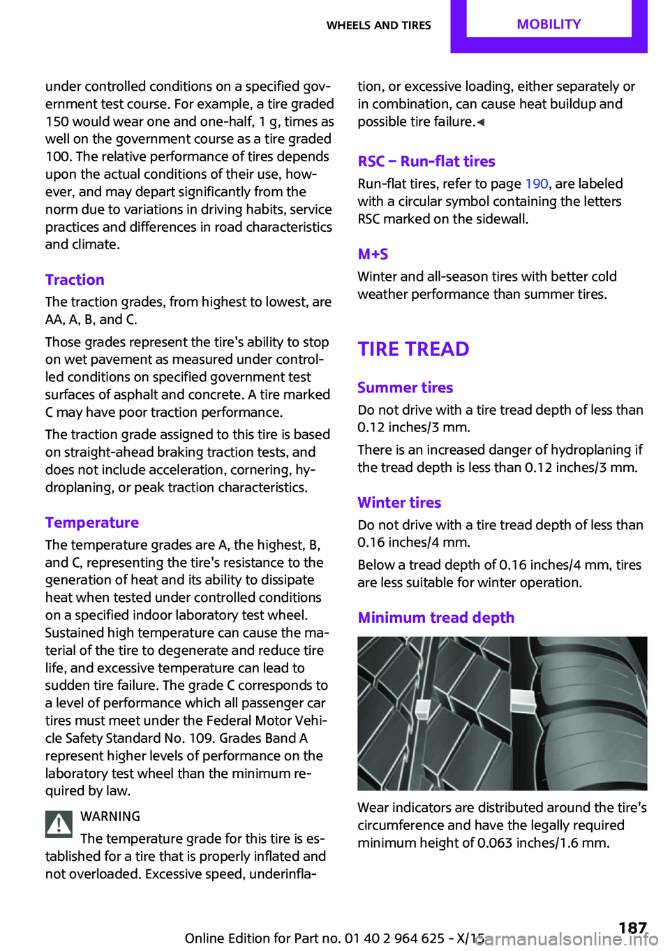 MINI COOPER 2015 Owners Manual under controlled conditions on a specified govā
ernment test course. For example, a tire graded
150 would wear one and one-half, 1 g, times as
well on the government course as a tire graded
100. The MINI COOPER 2015 Owners Manual under controlled conditions on a specified govā
ernment test course. For example, a tire graded
150 would wear one and one-half, 1 g, times as
well on the government course as a tire graded
100. The