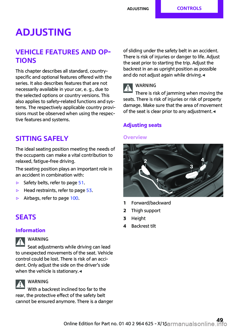 MINI COOPER 2015 Owners Manual AdjustingVehicle features and op‐
tions
This chapter describes all standard, country-
specific and optional features offered with the
series. It also describes features that are not
necessarily avai MINI COOPER 2015 Owners Manual AdjustingVehicle features and op‐
tions
This chapter describes all standard, country-
specific and optional features offered with the
series. It also describes features that are not
necessarily avai