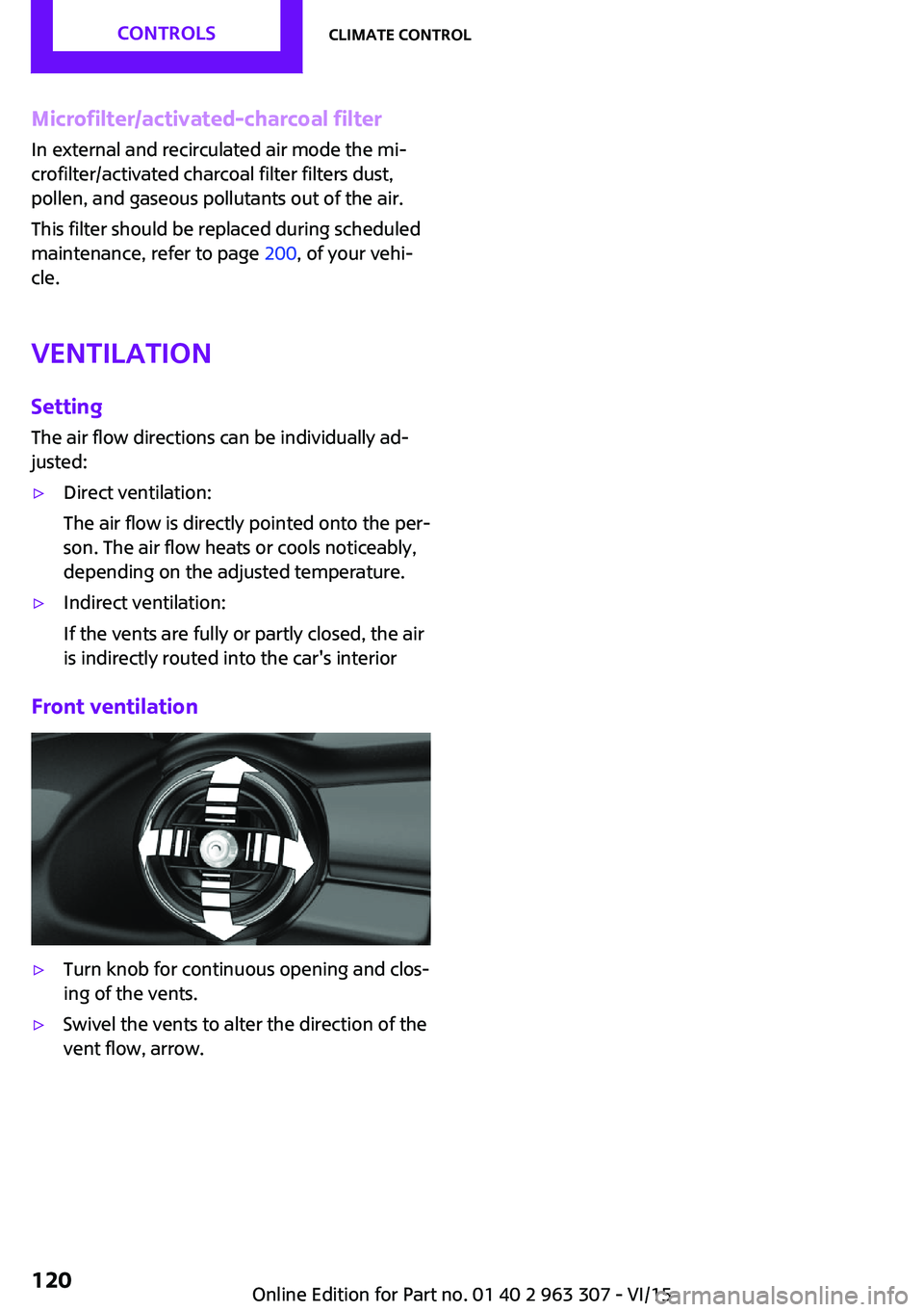 MINI COOPER 2016 Owners Manual Microfilter/activated-charcoal filterIn external and recirculated air mode the mi‐
crofilter/activated charcoal filter filters dust,
pollen, and gaseous pollutants out of the air.
This filter should MINI COOPER 2016 Owners Manual Microfilter/activated-charcoal filterIn external and recirculated air mode the mi‐
crofilter/activated charcoal filter filters dust,
pollen, and gaseous pollutants out of the air.
This filter should