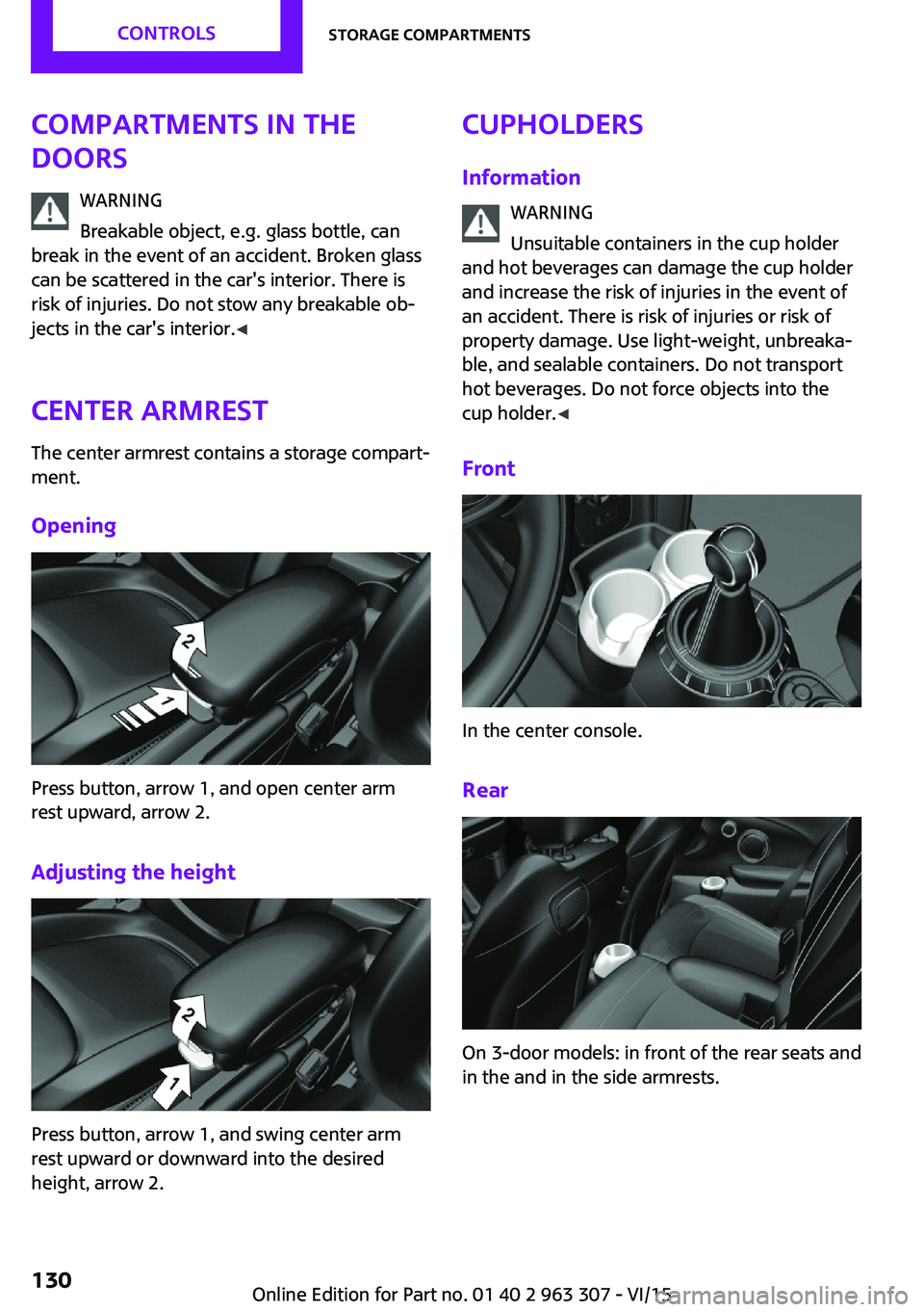 MINI COOPER 2016 Owners Manual Compartments in the
doors
WARNING
Breakable object, e.g. glass bottle, can
break in the event of an accident. Broken glass
can be scattered in the car's interior. There is
risk of injuries. Do not MINI COOPER 2016 Owners Manual Compartments in the
doors
WARNING
Breakable object, e.g. glass bottle, can
break in the event of an accident. Broken glass
can be scattered in the car's interior. There is
risk of injuries. Do not