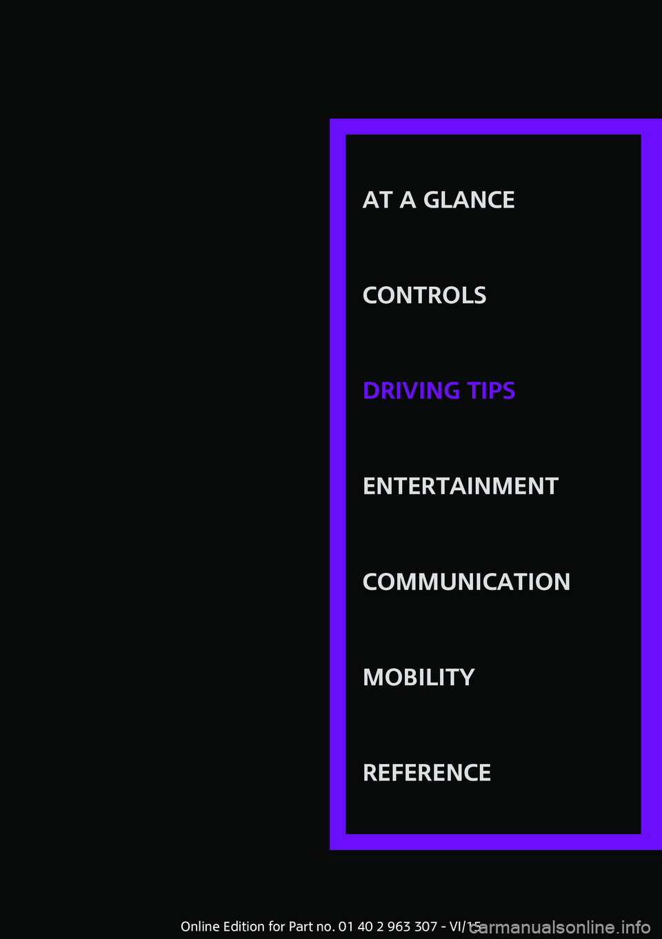 MINI COOPER 2016 Owners Manual AT A GLANCE
CONTROLSDRIVING TIPSENTERTAINMENTCOMMUNICATIONMOBILITYREFERENCE
Online Edition for Part no. 01 40 2 963 307 - VI/15 MINI COOPER 2016 Owners Manual AT A GLANCE
CONTROLSDRIVING TIPSENTERTAINMENTCOMMUNICATIONMOBILITYREFERENCE
Online Edition for Part no. 01 40 2 963 307 - VI/15