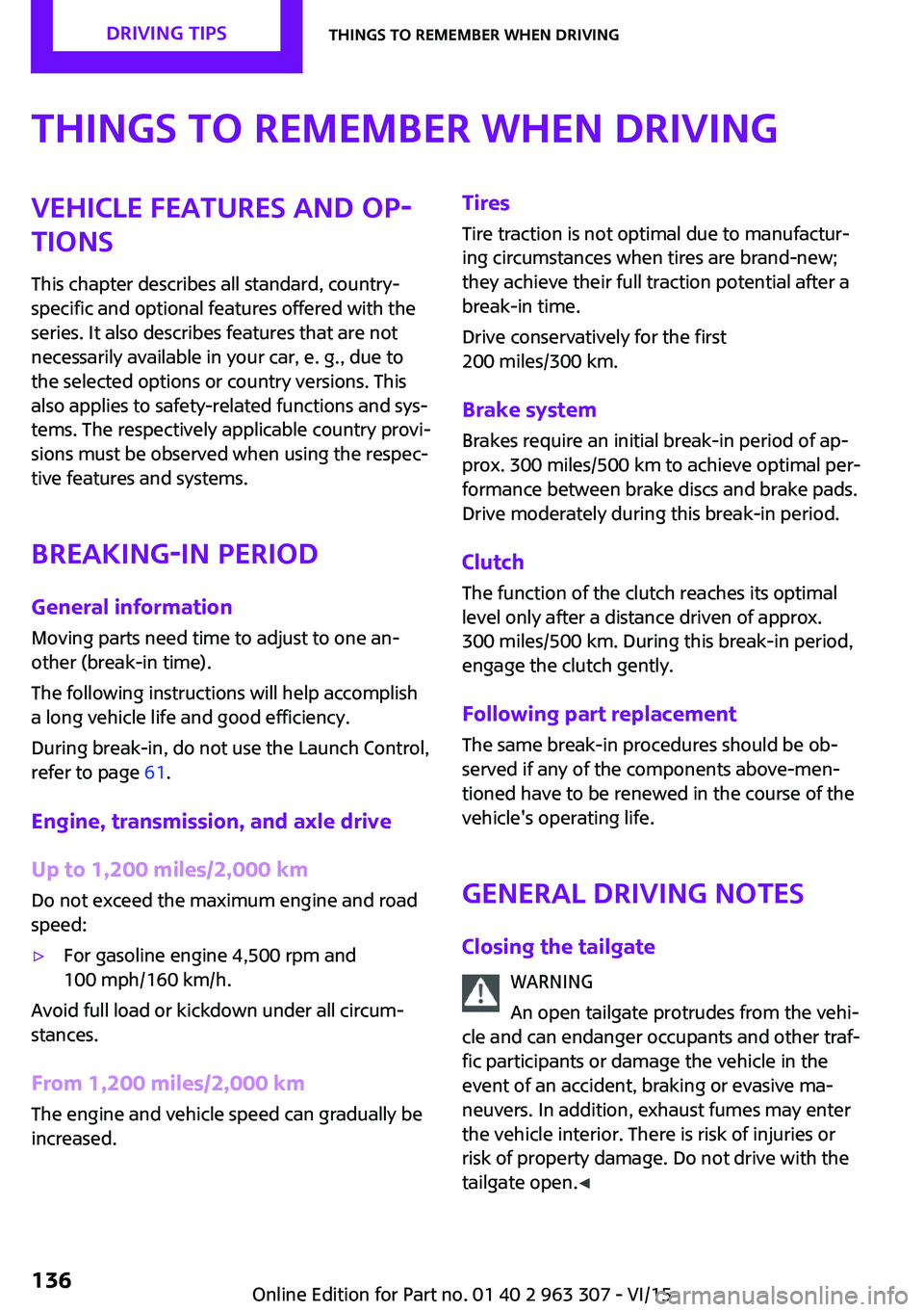 MINI COOPER 2016 User Guide Things to remember when drivingVehicle features and op‐tions
This chapter describes all standard, country-
specific and optional features offered with the
series. It also describes features that are MINI COOPER 2016 User Guide Things to remember when drivingVehicle features and op‐tions
This chapter describes all standard, country-
specific and optional features offered with the
series. It also describes features that are