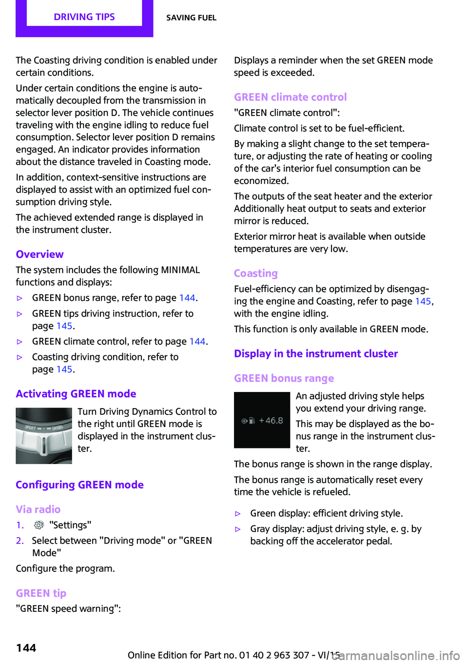 MINI COOPER 2016 Owners Manual The Coasting driving condition is enabled under
certain conditions.
Under certain conditions the engine is auto‐
matically decoupled from the transmission in
selector lever position D. The vehicle c MINI COOPER 2016 Owners Manual The Coasting driving condition is enabled under
certain conditions.
Under certain conditions the engine is auto‐
matically decoupled from the transmission in
selector lever position D. The vehicle c