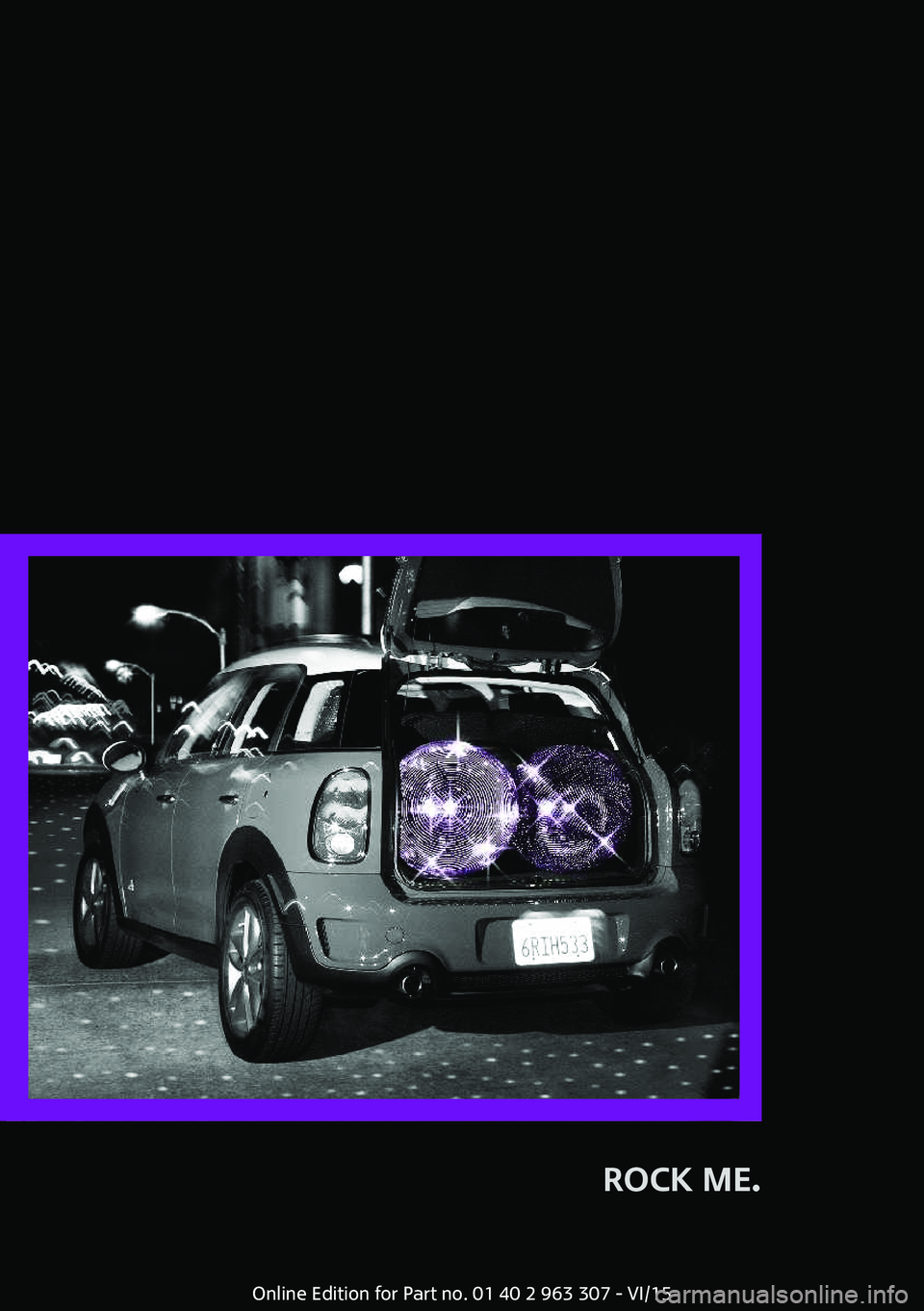 MINI COOPER 2016 Owners Manual ROCK ME.
Online Edition for Part no. 01 40 2 963 307 - VI/15 MINI COOPER 2016 Owners Manual ROCK ME.
Online Edition for Part no. 01 40 2 963 307 - VI/15