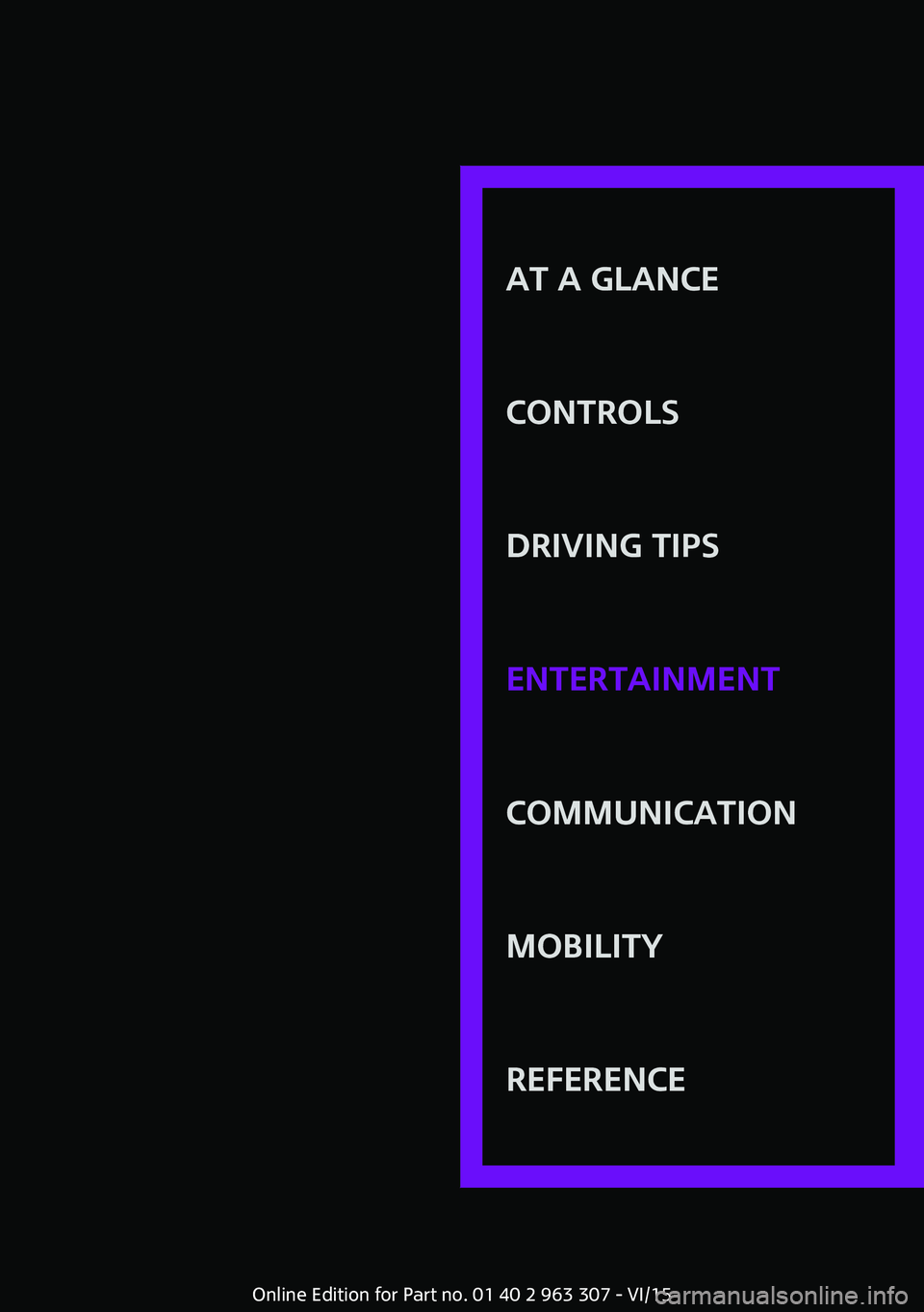 MINI COOPER 2016 Owners Manual AT A GLANCE
CONTROLSDRIVING TIPSENTERTAINMENTCOMMUNICATIONMOBILITYREFERENCE
Online Edition for Part no. 01 40 2 963 307 - VI/15 MINI COOPER 2016 Owners Manual AT A GLANCE
CONTROLSDRIVING TIPSENTERTAINMENTCOMMUNICATIONMOBILITYREFERENCE
Online Edition for Part no. 01 40 2 963 307 - VI/15