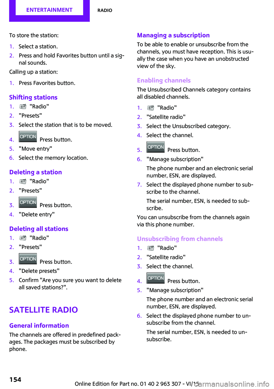 MINI COOPER 2016 Owners Manual To store the station:1.Select a station.2.Press and hold Favorites button until a sig‐
nal sounds.
Calling up a station:
1.Press Favorites button.
Shifting stations
1. "Radio"2."Presets MINI COOPER 2016 Owners Manual To store the station:1.Select a station.2.Press and hold Favorites button until a sig‐
nal sounds.
Calling up a station:
1.Press Favorites button.
Shifting stations
1. "Radio"2."Presets