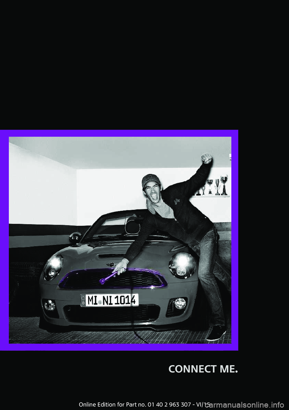 MINI COOPER 2016 Owners Manual CONNECT ME.
Online Edition for Part no. 01 40 2 963 307 - VI/15 MINI COOPER 2016 Owners Manual CONNECT ME.
Online Edition for Part no. 01 40 2 963 307 - VI/15