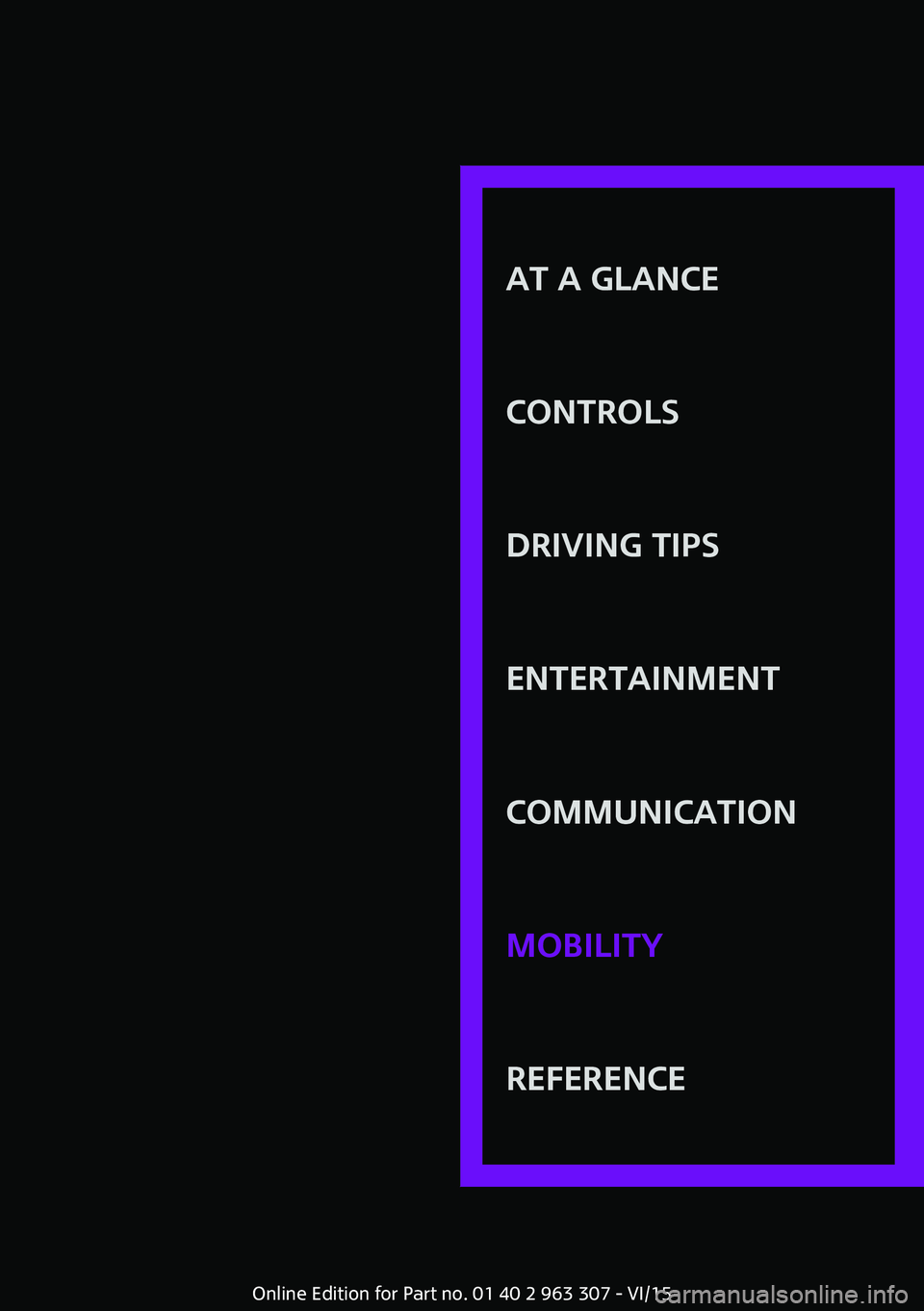 MINI COOPER 2016 Owners Manual AT A GLANCE
CONTROLSDRIVING TIPSENTERTAINMENTCOMMUNICATIONMOBILITYREFERENCE
Online Edition for Part no. 01 40 2 963 307 - VI/15 MINI COOPER 2016 Owners Manual AT A GLANCE
CONTROLSDRIVING TIPSENTERTAINMENTCOMMUNICATIONMOBILITYREFERENCE
Online Edition for Part no. 01 40 2 963 307 - VI/15