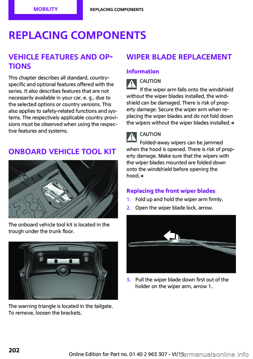 MINI COOPER 2016 User Guide Replacing componentsVehicle features and op‐
tions
This chapter describes all standard, country-
specific and optional features offered with the
series. It also describes features that are not
neces MINI COOPER 2016 User Guide Replacing componentsVehicle features and op‐
tions
This chapter describes all standard, country-
specific and optional features offered with the
series. It also describes features that are not
neces