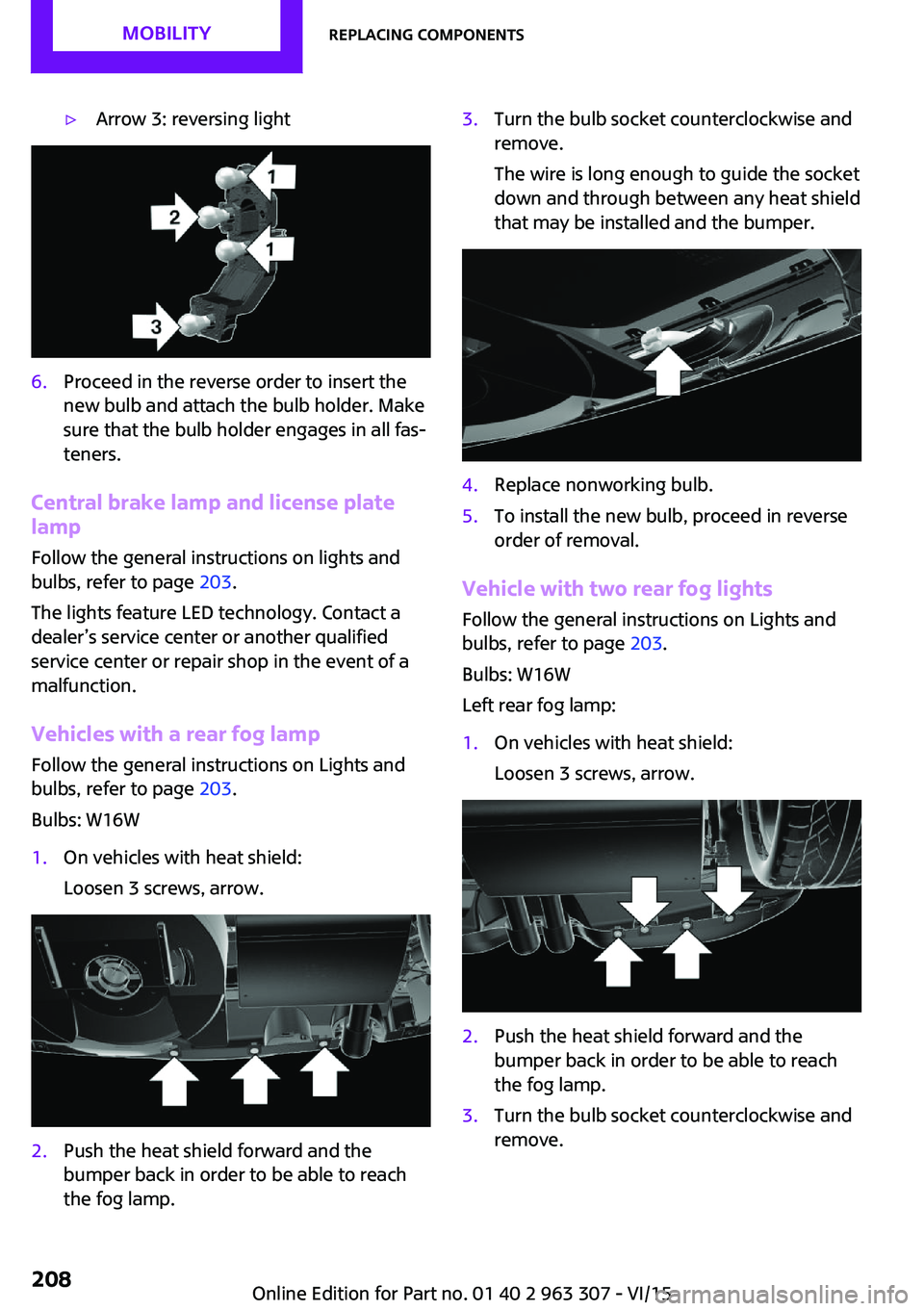 MINI COOPER 2016 Owners Manual ▷Arrow 3: reversing light6.Proceed in the reverse order to insert the
new bulb and attach the bulb holder. Make
sure that the bulb holder engages in all fas‐
teners.
Central brake lamp and license MINI COOPER 2016 Owners Manual ▷Arrow 3: reversing light6.Proceed in the reverse order to insert the
new bulb and attach the bulb holder. Make
sure that the bulb holder engages in all fas‐
teners.
Central brake lamp and license