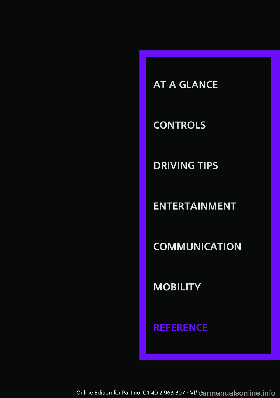MINI COOPER 2016 Owners Manual AT A GLANCE
CONTROLSDRIVING TIPSENTERTAINMENTCOMMUNICATIONMOBILITYREFERENCE
Online Edition for Part no. 01 40 2 963 307 - VI/15 MINI COOPER 2016 Owners Manual AT A GLANCE
CONTROLSDRIVING TIPSENTERTAINMENTCOMMUNICATIONMOBILITYREFERENCE
Online Edition for Part no. 01 40 2 963 307 - VI/15