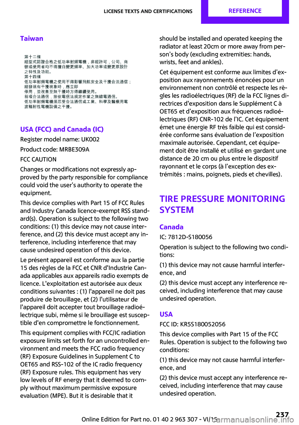 MINI COOPER 2016 Owners Manual Taiwan
USA (FCC) and Canada (IC)
Register model name: UK002
Product code: MRBE309A
FCC CAUTION
Changes or modifications not expressly ap‐
proved by the party responsible for compliance
could void th MINI COOPER 2016 Owners Manual Taiwan
USA (FCC) and Canada (IC)
Register model name: UK002
Product code: MRBE309A
FCC CAUTION
Changes or modifications not expressly ap‐
proved by the party responsible for compliance
could void th
